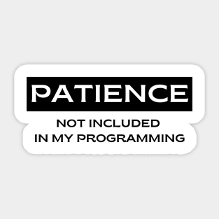 Patience.  Not Included in my Programming Sticker